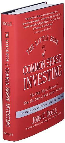The Little Book of Common Sense Investing: The Only Way to Guarantee Your Fair Share of Stock Market Returns (Little Books, Big Profits)