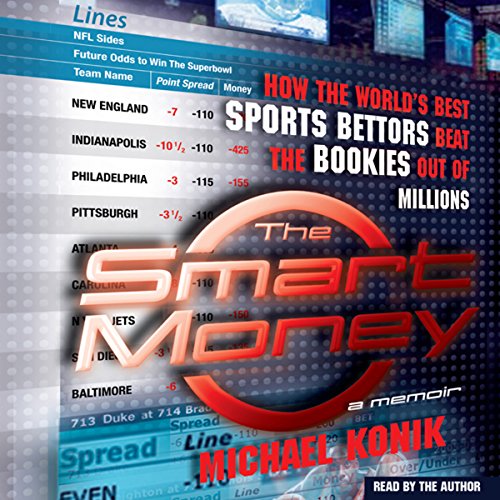 The Smart Money: How the World's Best Sports Bettors Beat the Bookies Out of Millions