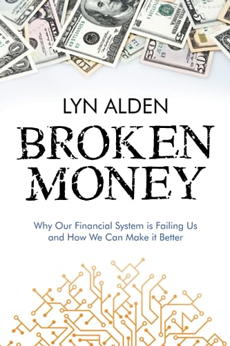 Broken Money: Why Our Financial System is Failing Us and How We Can Make it Better